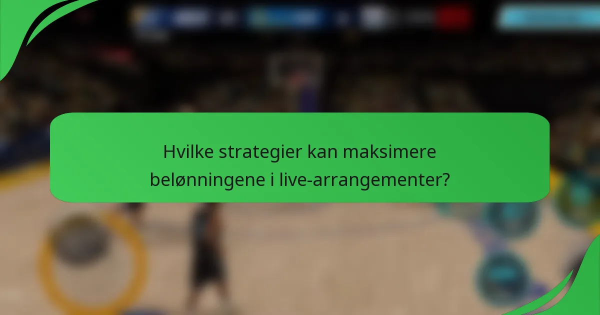 Hvilke strategier kan maksimere belønningene i live-arrangementer?