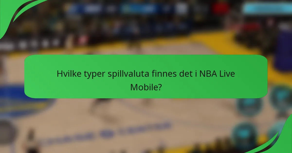 Hvilke typer spillvaluta finnes det i NBA Live Mobile?