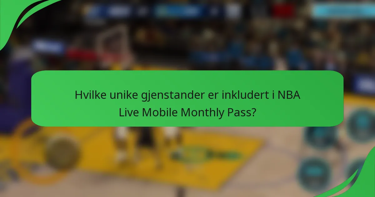 Hvilke unike gjenstander er inkludert i NBA Live Mobile Monthly Pass?