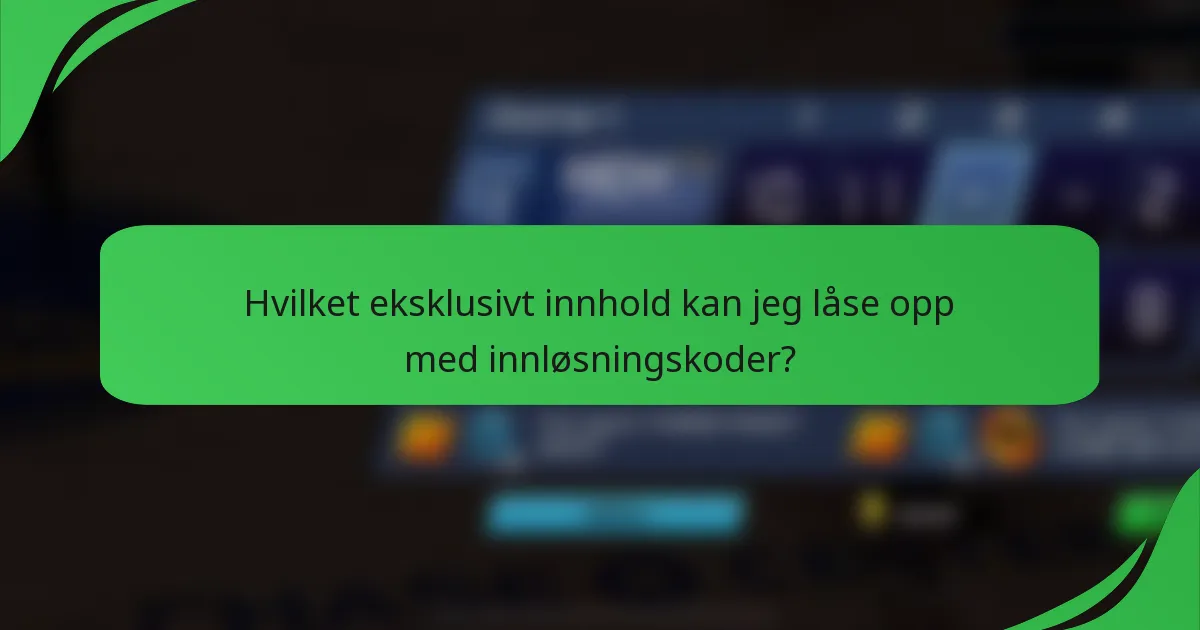 Hvilket eksklusivt innhold kan jeg låse opp med innløsningskoder?