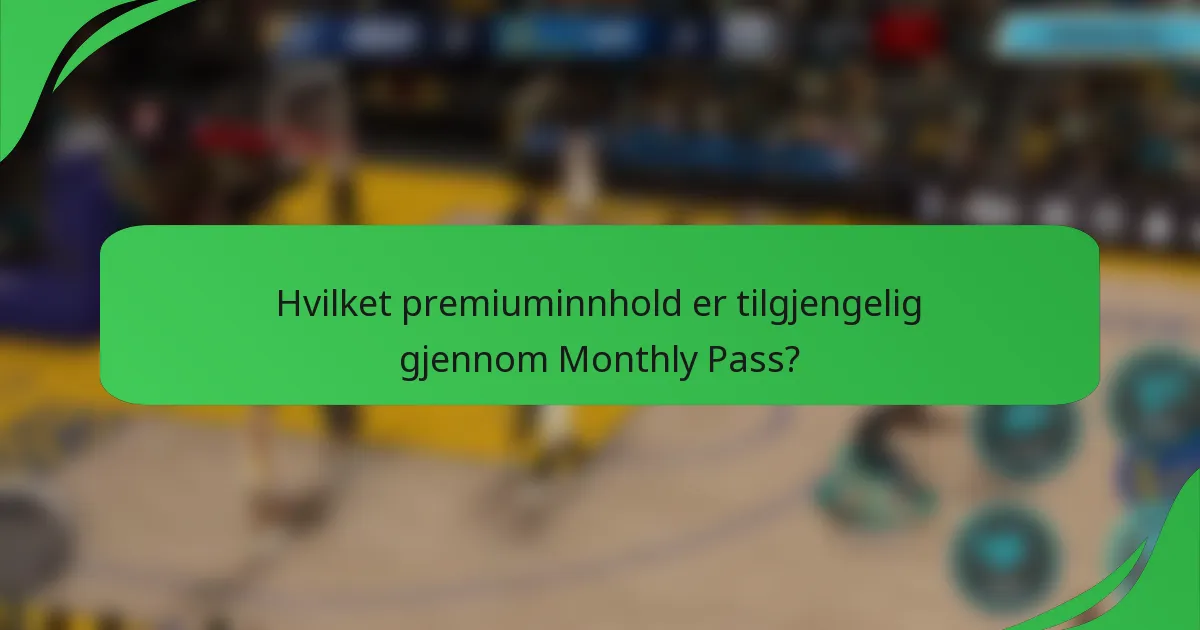 Hvilket premiuminnhold er tilgjengelig gjennom Monthly Pass?