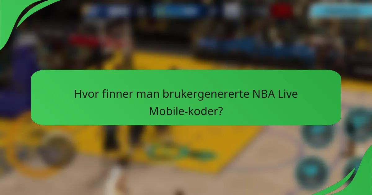 Hvor finner man brukergenererte NBA Live Mobile-koder?