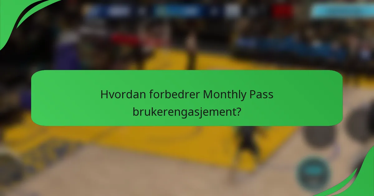 Hvordan forbedrer Monthly Pass brukerengasjement?