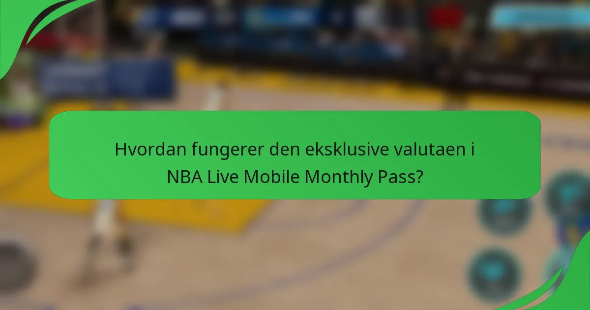 Hvordan fungerer den eksklusive valutaen i NBA Live Mobile Monthly Pass?