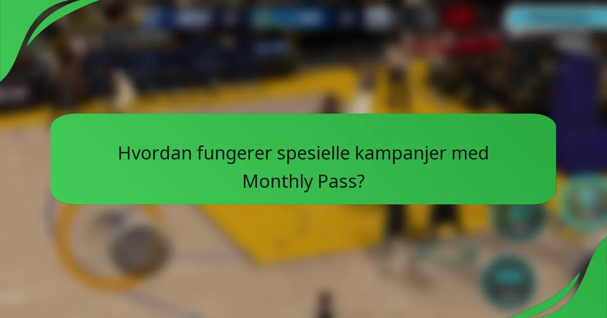 Hvordan fungerer spesielle kampanjer med Monthly Pass?