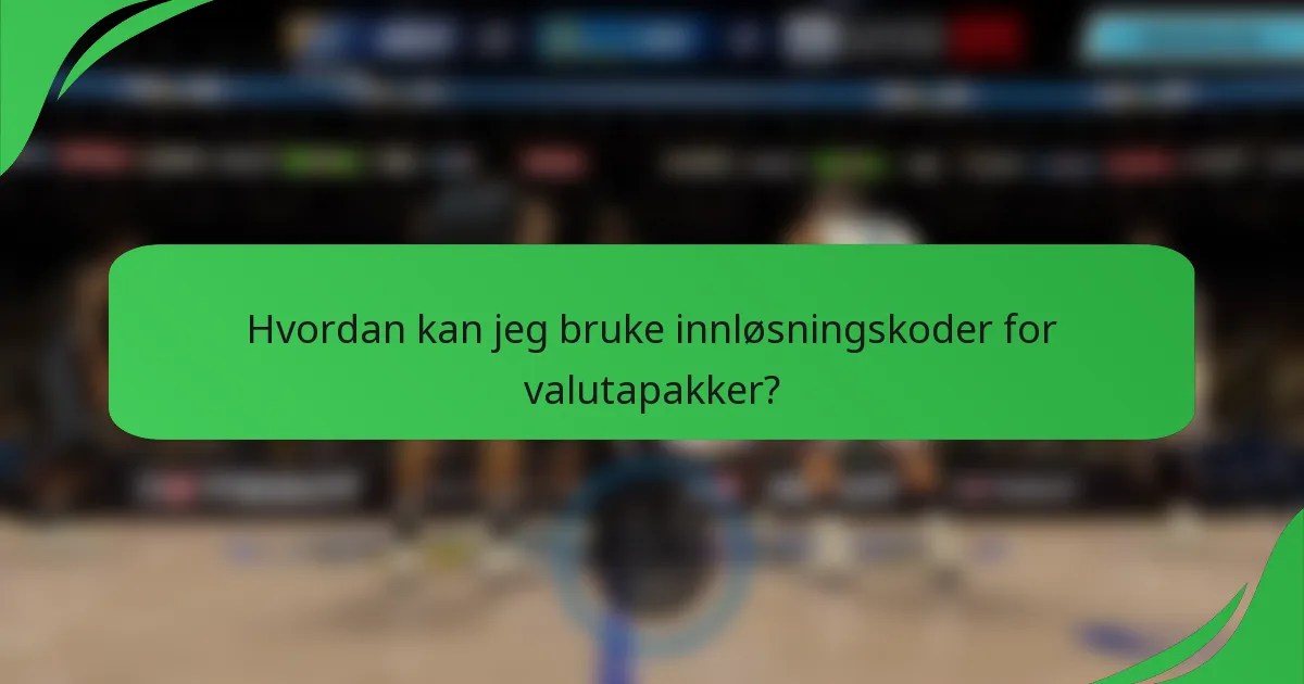 Hvordan kan jeg bruke innløsningskoder for valutapakker?