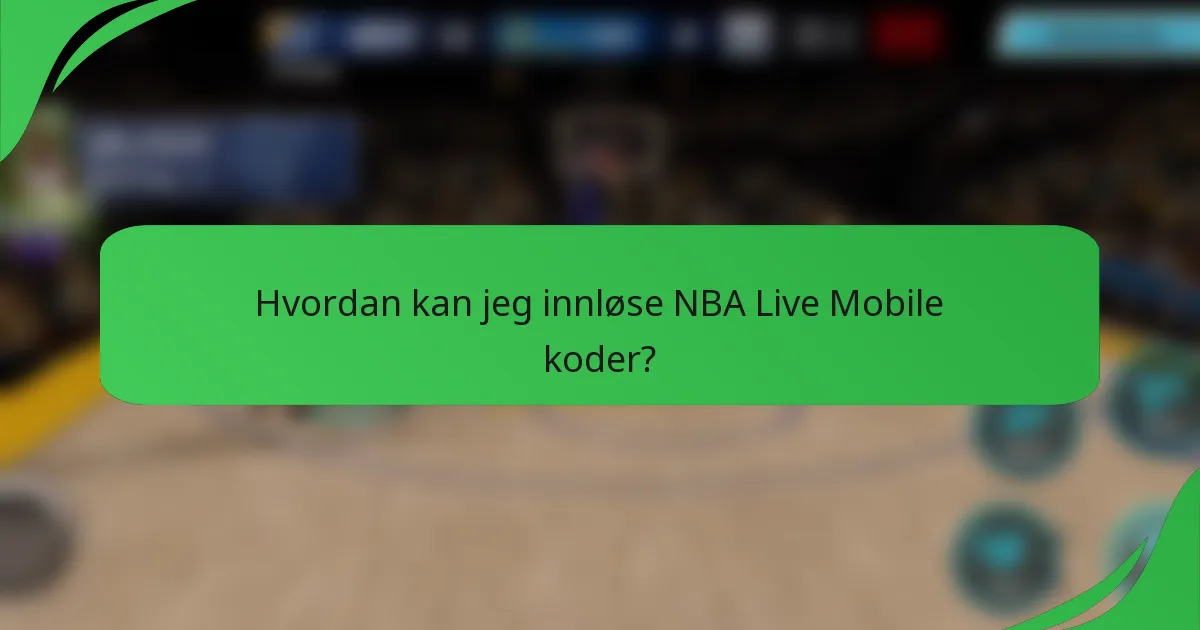 Hvordan kan jeg innløse NBA Live Mobile koder?