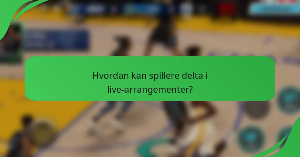 Hvordan kan spillere delta i live-arrangementer?