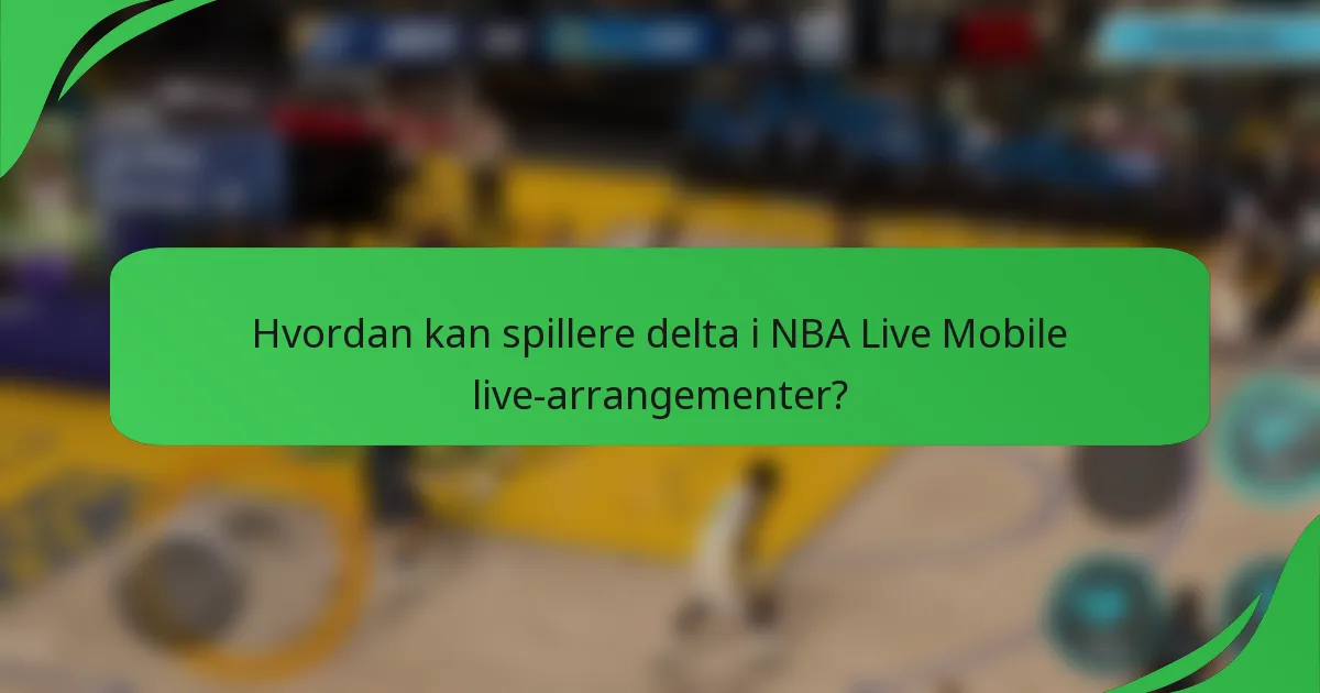 Hvordan kan spillere delta i NBA Live Mobile live-arrangementer?