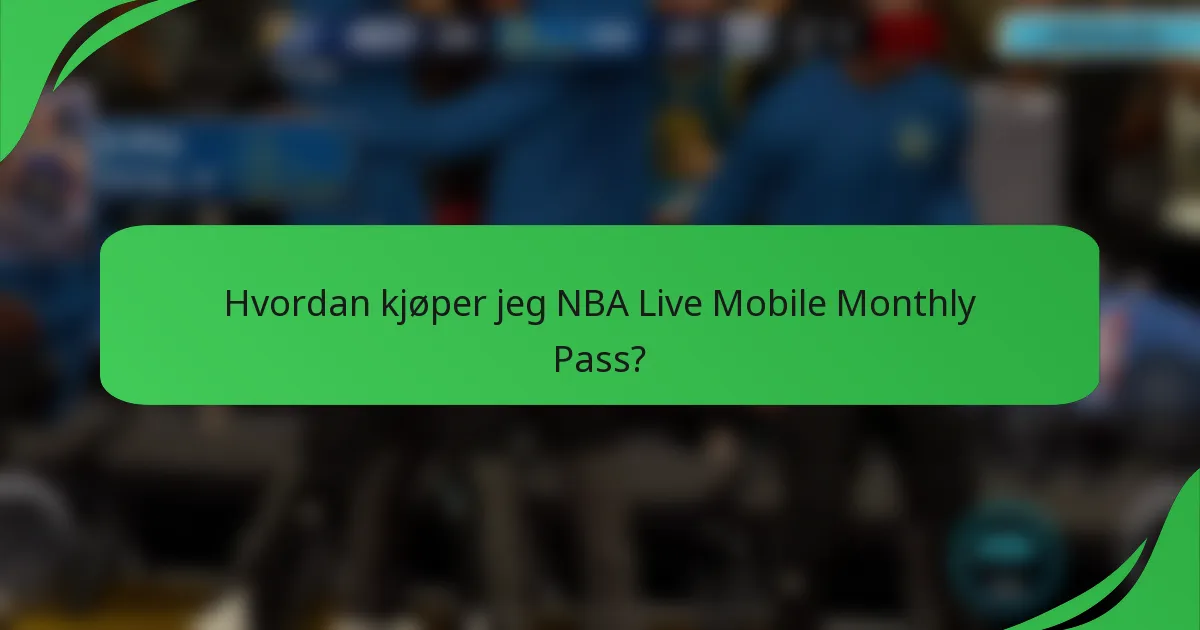 Hvordan kjøper jeg NBA Live Mobile Monthly Pass?