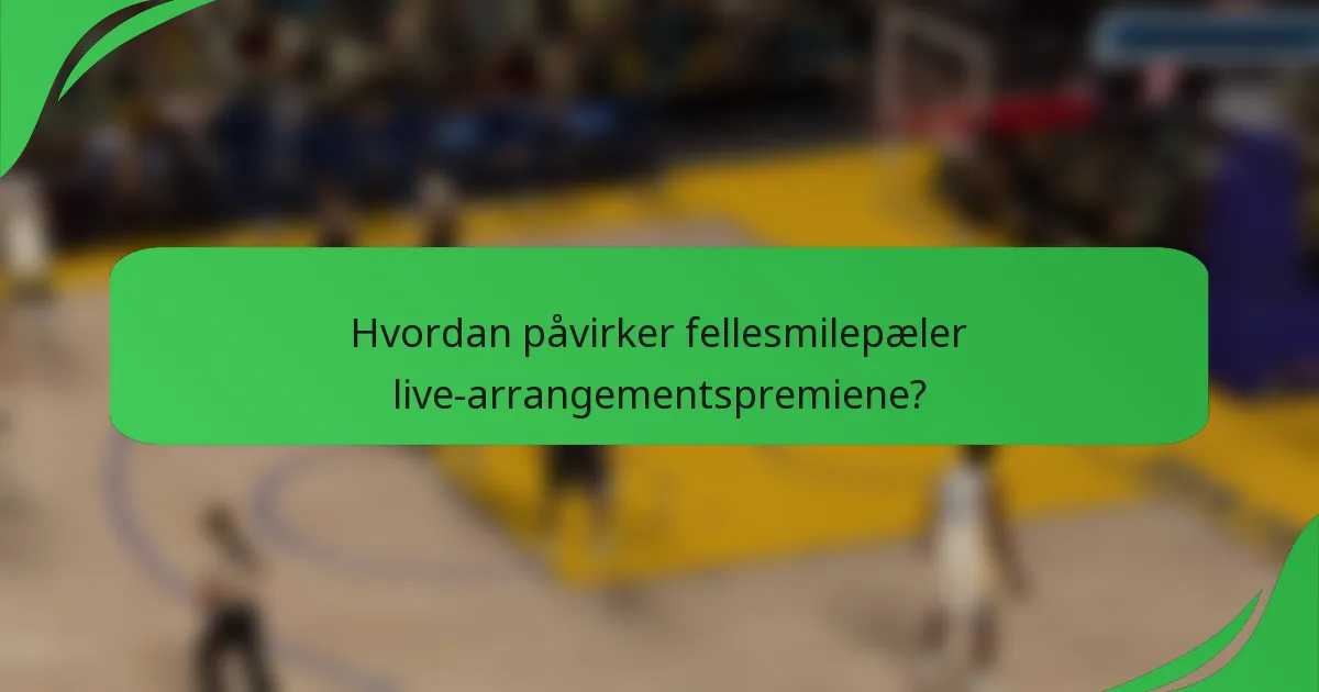 Hvordan påvirker fellesmilepæler live-arrangementspremiene?