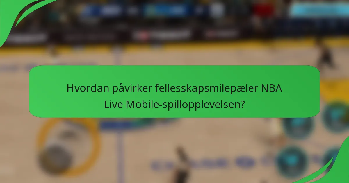 Hvordan påvirker fellesskapsmilepæler NBA Live Mobile-spillopplevelsen?