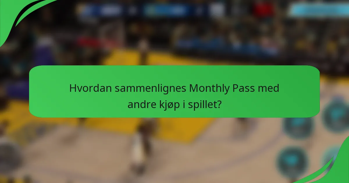 Hvordan sammenlignes Monthly Pass med andre kjøp i spillet?