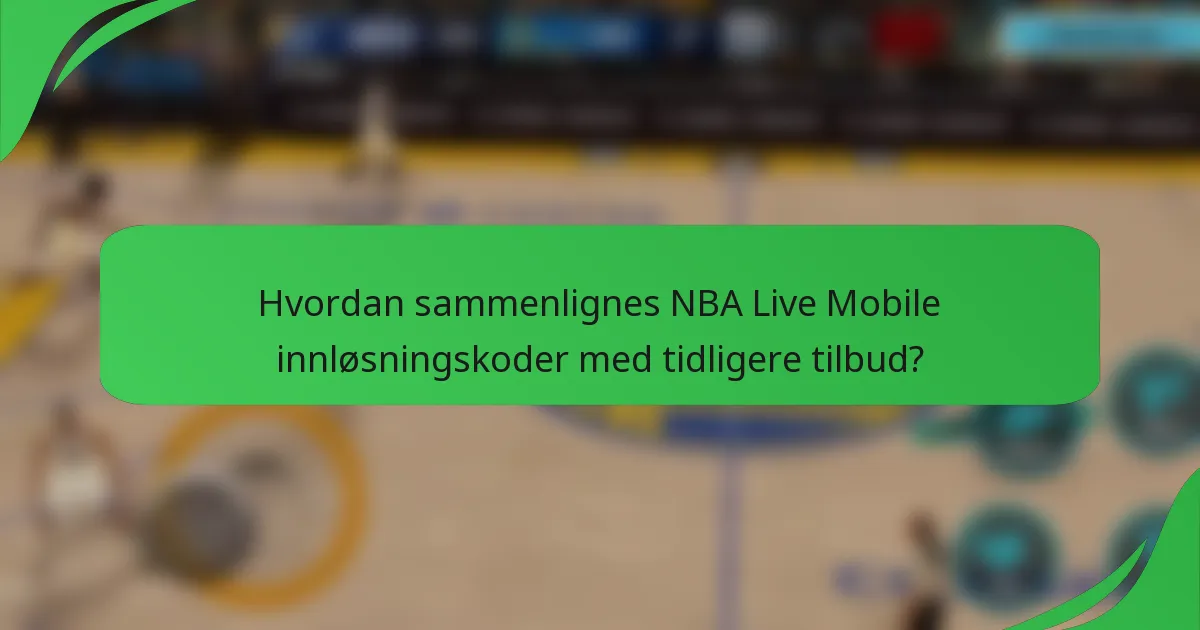 Hvordan sammenlignes NBA Live Mobile innløsningskoder med tidligere tilbud?